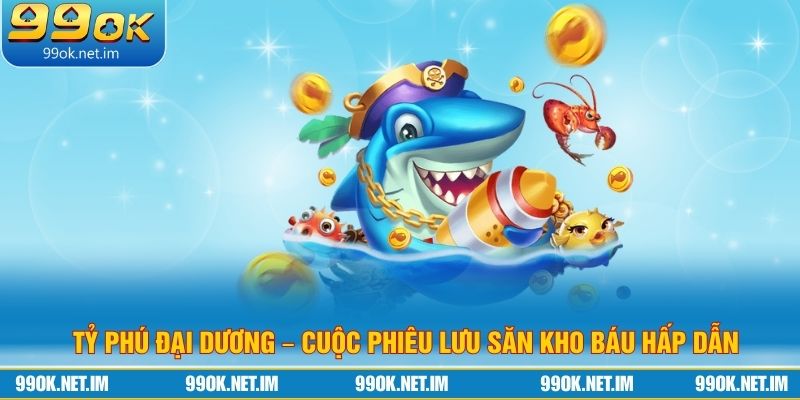 Tỷ Phú Đại Dương – Cuộc Phiêu Lưu Săn Kho Báu Hấp Dẫn
